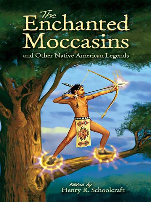 Henry R. Schoolcraft创作的The Enchanted Moccasins and Other Native American Legends作品的详细信息 - 可供借阅